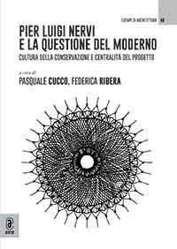 Pier Luigi Nervi e la questione del moderno. Cultura della conservazione e centralità del progetto - copertina