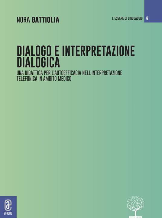Dialogo e interpretazione dialogica. Per una didattica della relazione nell'interpretazione telefonica in ambito medico - Nora Gattiglia - copertina