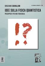 Idee sulla fisica quantistica. Presupposti per non travisarla