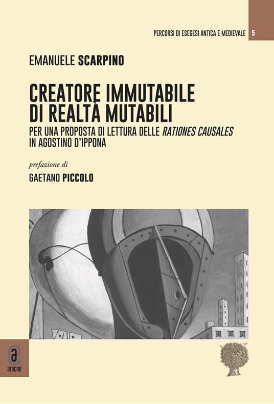 Creatore immutabile di realtà mutabili. Per una proposta di lettura delle rationes causales in Agostino d'Ippona - Emanuele Scarpino - copertina