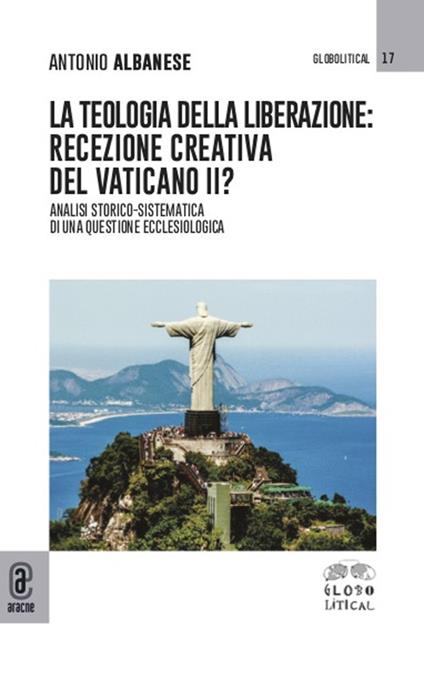 La teologia della liberazione: recezione creativa del Vaticano II? Analisi storico-sistematica di una questione ecclesiologica - Antonio Albanese - copertina