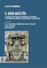 Il gran maestro. Il Sacro Militare Ordine Costantiniano di San Giorgio e Ferdinando IV di Borbone tra rivoluzione e restaurazione