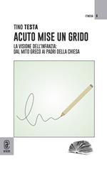 Acuto mise un grido. La visione dell'infanzia dal mito greco ai Padri della Chiesa