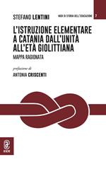 L'istruzione elementare a Catania dall'Unità all'età giolittiana. Mappa ragionata