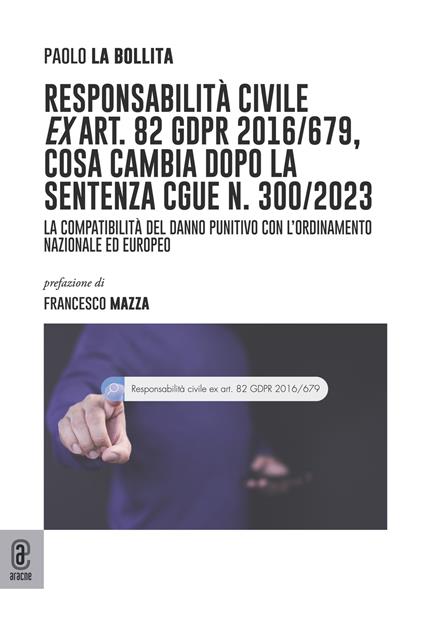 Responsabilità civile ex art. 82 GDPR 2016/679, cosa cambia dopo la sentenza CGUE n. 300/2023. La compatibilità del danno punitivo con l'ordinamento nazionale ed europeo - Paolo La Bollita - copertina