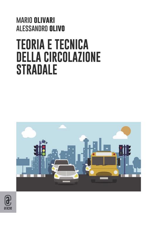 Teoria e tecnica della circolazione stradale - Mario Olivari,Alessandro Olivo - copertina