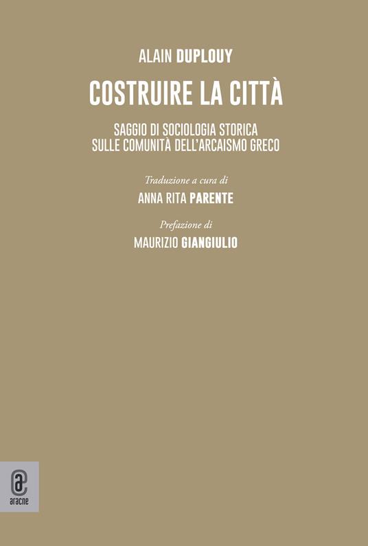 Costruire la città. Saggio di sociologia storica sulle comunità dell'arcaismo greco - Alain Duplouy - copertina