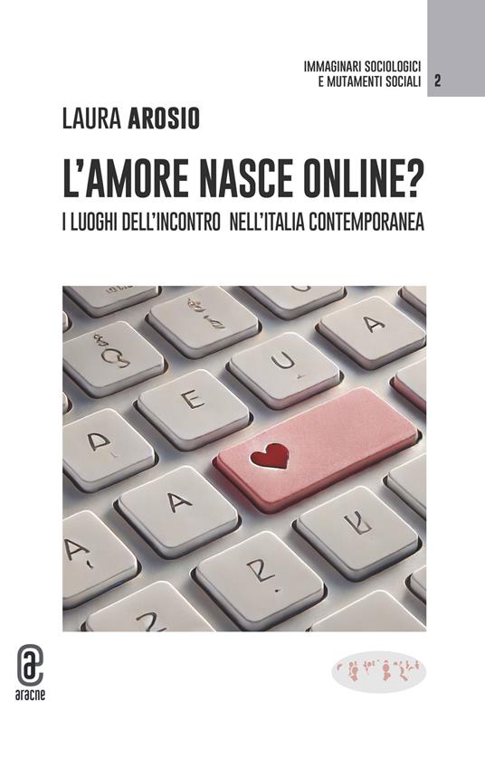 L'amore nasce online? I luoghi dell'incontro nell'Italia contemporanea - Laura Arosio - copertina