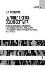 La futile ricerca dell'oggettività. La crisi dell'accademia di accounting, il controllo elitario delle pubblicazioni e la razionalità quantitativa nella valutazione della ricerca