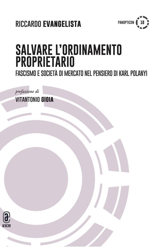 Salvare l'ordinamento proprietario. Fascismo e società di mercato nel pensiero di Karl Polanyi - Riccardo Evangelista - copertina