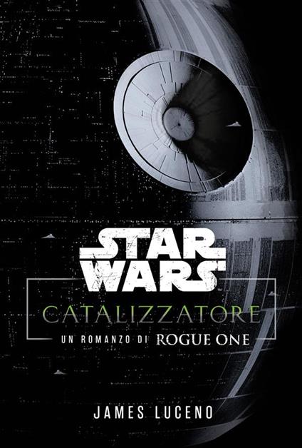 Star Wars: Catalizzatore. Un romanzo di Rogue One - James Luceno - ebook