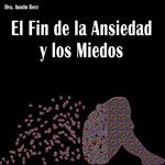 El Fin de la Ansiedad y los Miedos