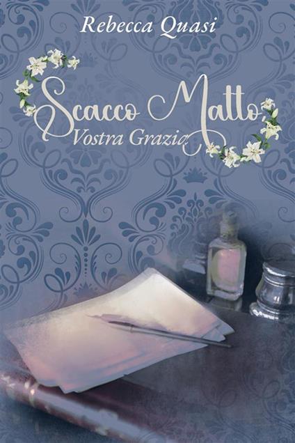 Scacco matto, Vostra Grazia - Rebecca Quasi - copertina