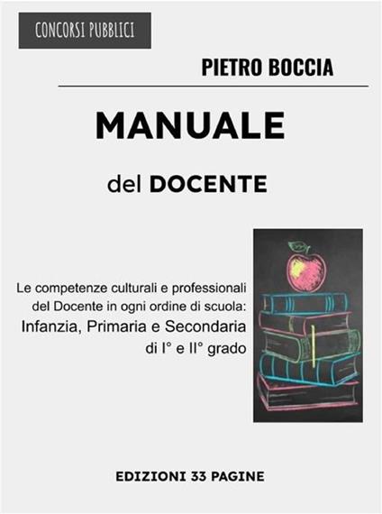 Manuale del docente. Le competenze culturali e professionali del docente in ogni ordine di scuola: infanzia, primaria e secondaria di I e II grado - Pietro Boccia - ebook