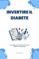 Invertire Il Diabete - Come Abbassare La Glicemia E Invertire Il Diabete In Modo Naturale