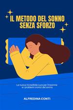 Il Metodo Del Sonno Senza Sforzo - La nuova incredibile cura per l'insonnia e i problemi cronici del sonno