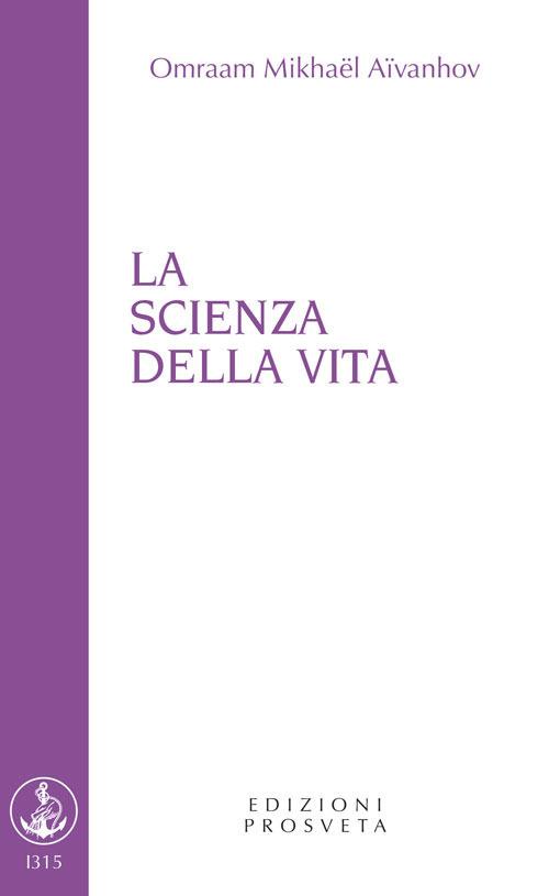 La scienza della vita - Omraam Mikhaël Aïvanhov,Isabella Scarpolini - ebook