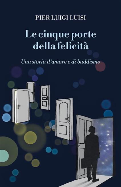 Le cinque porte della felicità. Una storia d'amore e di buddismo - Pier Luigi Luisi - ebook