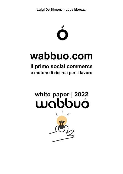 wabbuo.com - Il primo social commerce e motore di ricerca per il lavoro -  De Simone, Luigi - Morozzi, Luca - Ebook - EPUB3 con Adobe DRM | IBS