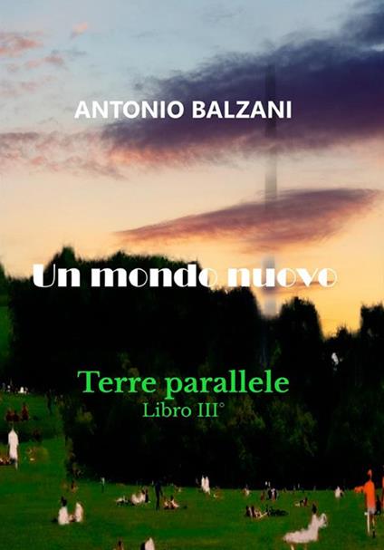 Un mondo nuovo. Terre parallele. Vol. 3 - Antonio Balzani - copertina