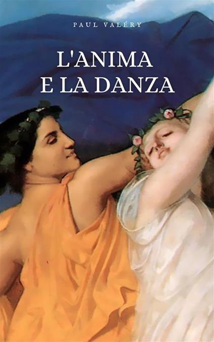 L' anima e la danza - Paul Valéry,Vincenzo Errante - ebook