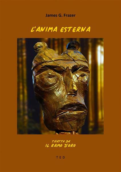 L' anima esterna - Tratto da Il Ramo d'Oro - James G. Frazer - ebook