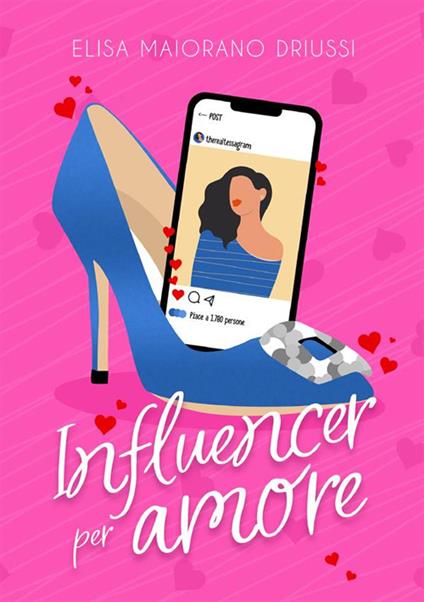 Influencer per Amore - Elisa Maiorano Driussi - copertina