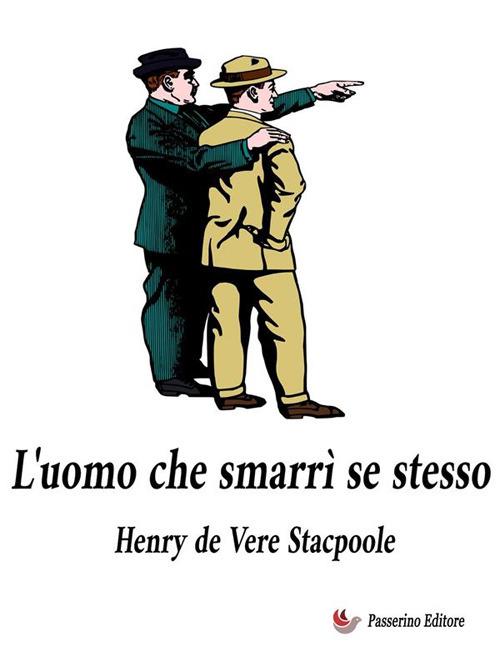 L' uomo che smarrì se stesso - Henry de Vere Stacpoole - ebook