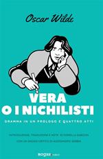 Vera o i nichilisti. Dramma in un prologo e quattro atti