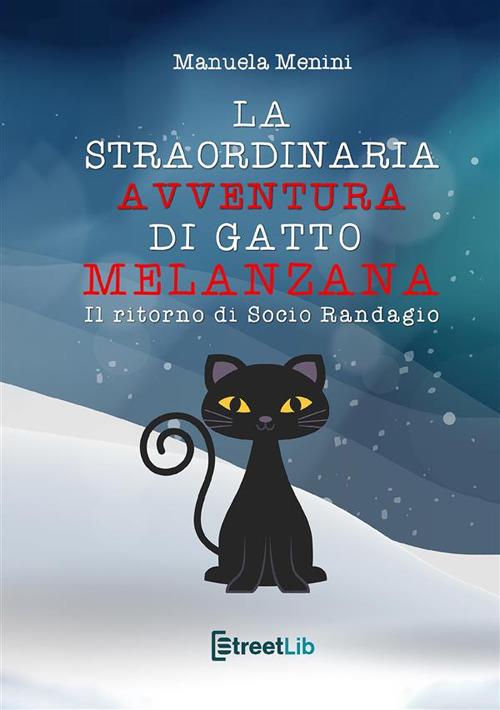 Il ritorno di Socio Randagio. La straordinaria avventura di gatto Melanzana - Manuela Menini - copertina