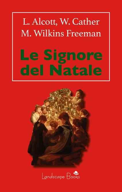 Le signore del Natale - Louisa May Alcott,Willa Cather,Mary Wilkins Freeman - ebook