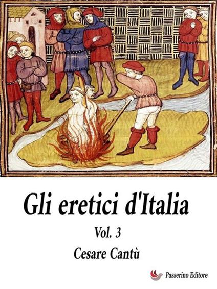 Gli Eretici d'Italia. Vol. 3 - Cesare Cantù - ebook