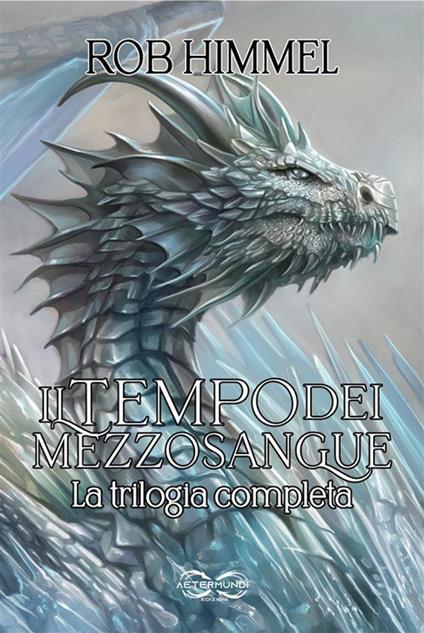 Il tempo dei mezzosangue - La trilogia completa - Rob Himmel,Stefano Mancini,Antonello Venditti - ebook