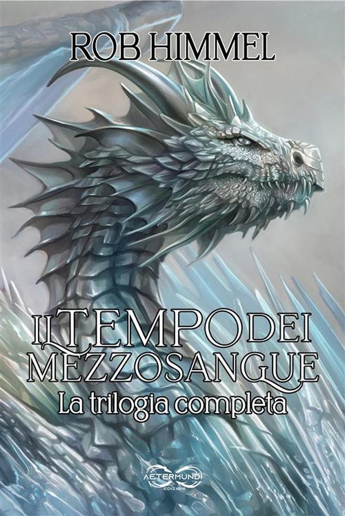 Il tempo dei mezzosangue - La trilogia completa - Rob Himmel,Stefano Mancini,Antonello Venditti - ebook