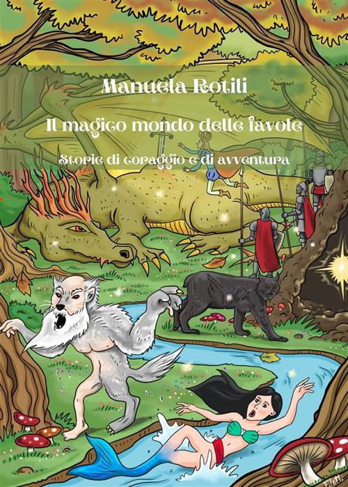 Il magico mondo delle favole - storie di coraggio e di avventura - Manuela Rotili - ebook