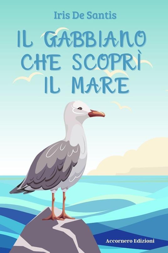 Il gabbiano che scoprì il mare - Iris De Santis - ebook