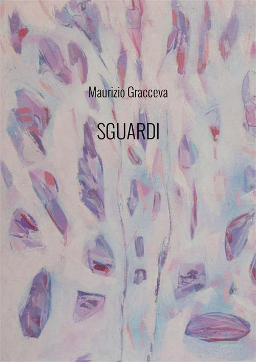 Sguardi. Nuova ediz. - Maurizio Gracceva - copertina