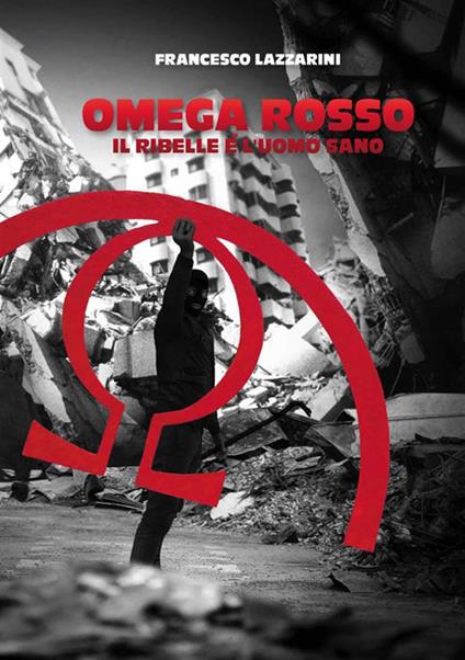 Omega Rosso, il ribelle è l'uomo sano - Francesco Lazzarini - copertina