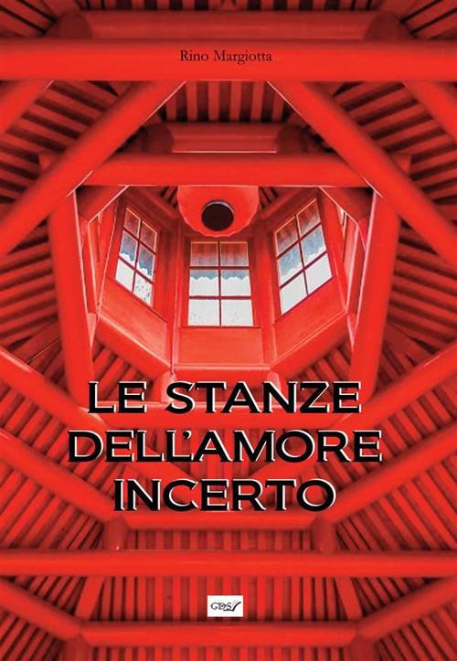 Le stanze dell'amore incerto - Rino Margiotta - ebook