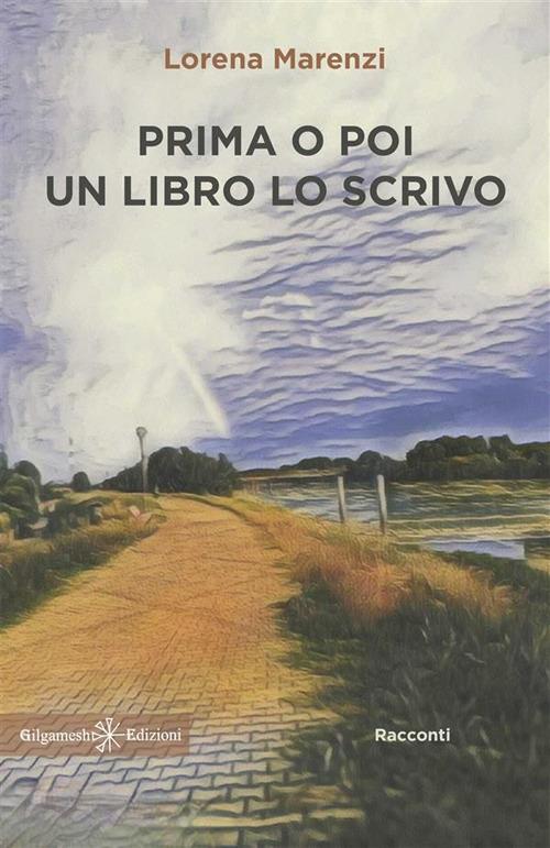 Prima o poi un libro lo scrivo - Lorena Marenzi - ebook