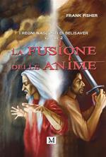 La fusione delle anime - I regni nascosti di Belisaver. Volume 2