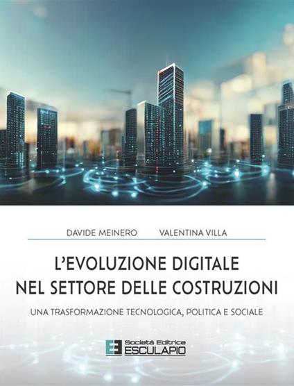 L' evoluzione digitale nel settore delle costruzioni - Davide Meinero,Valentina Villa - ebook