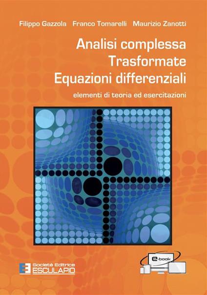 Analisi complessa. Trasformate. Equazioni differenziali. Elementi di teoria ed esercitazioni - Filippo Gazzola,Franco Tomarelli,Maurizio Zanotti - ebook