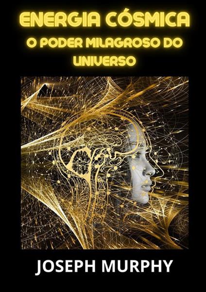 Energia cósmica. O poder milagroso do universo - Joseph Murphy - copertina