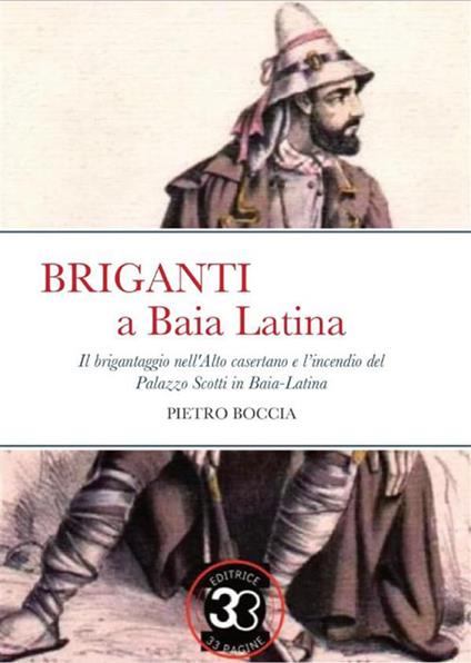 Briganti a Baia Latina. Il brigantaggio nell'Alto casertano e l'incendio del Palazzo Scotti in Baia Latina - Pietro Boccia - ebook