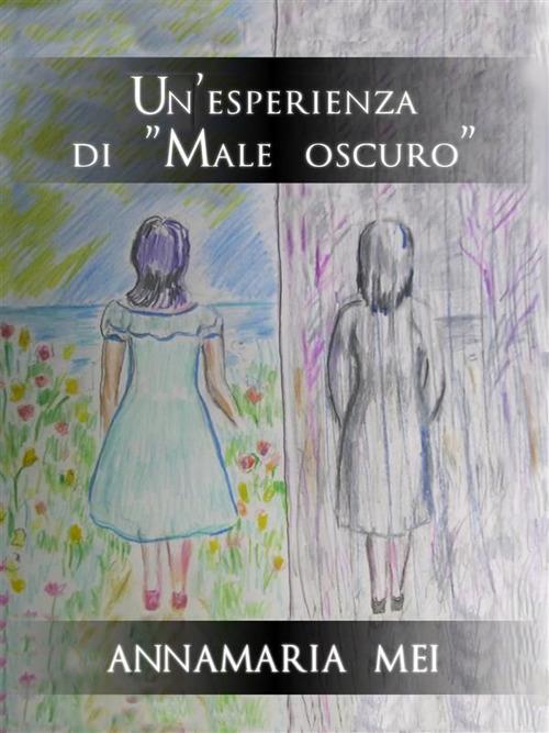 Un' esperienza di «Male oscuro» - Annamaria Mei - ebook