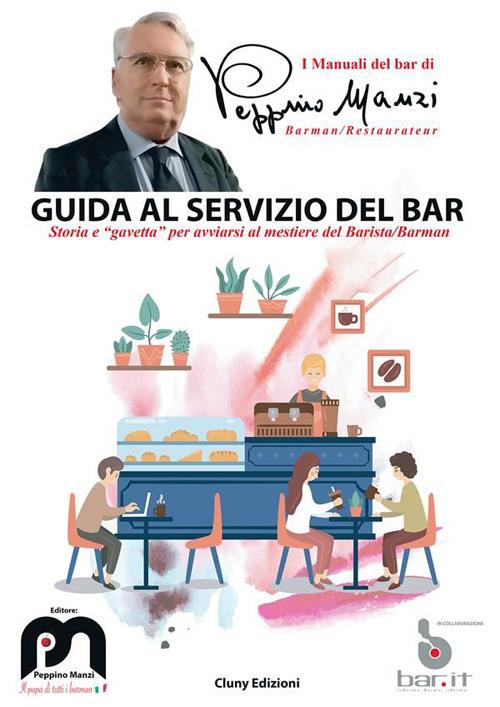 Guida al servizio del bar. Storia e «gavetta» per avviarsi al mestiere del barista/barman - Peppino Manzi - ebook