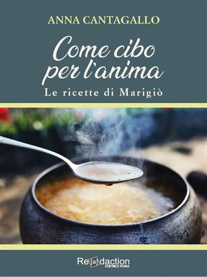 Come cibo per l'anima. Le ricette di Marigiò - Anna Cantagallo - ebook