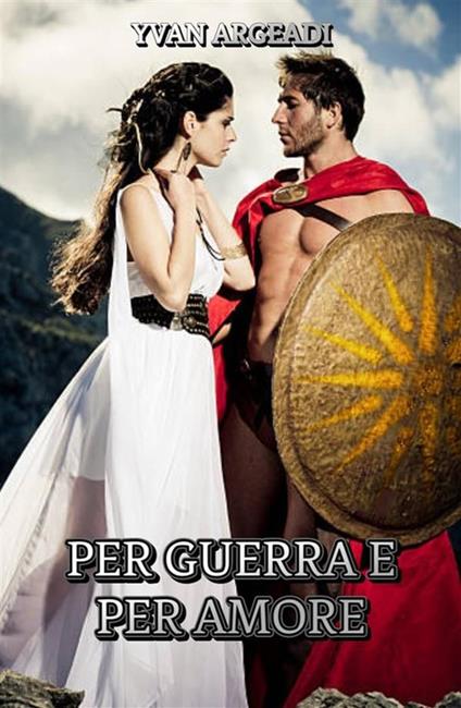 Per guerra e per amore - Yvan Argeadi - ebook