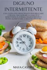 Digiuno intermittente. Una guida per principianti per bruciare i grassi, migliorare la salute e rimettersi in forma velocemente!!! Piano alimentare e ricette incluse